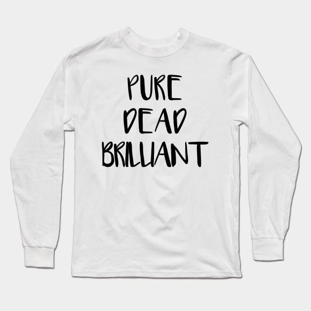 PURE DEAD BRILLIANT, Scots Language Phrase Long Sleeve T-Shirt by MacPean